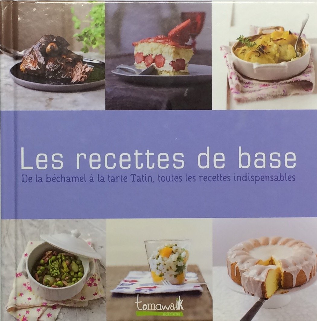 Les recettes de base: de la béchamel à la tarte Tatin, toutes les recettes indispensables Books