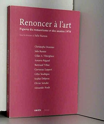Renoncer à l'art - Figures du romantisme et des années 1970: édition française Books