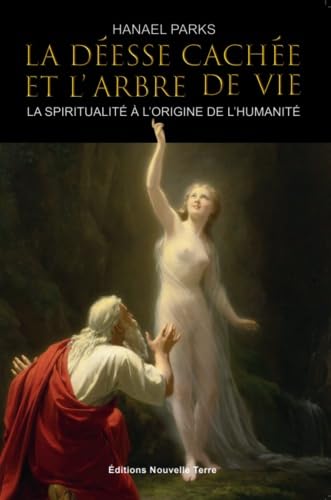 La Déesse cachée et l'Arbre de Vie - La spiritualité à l'origine de l'Humanité Religion & Esotericism