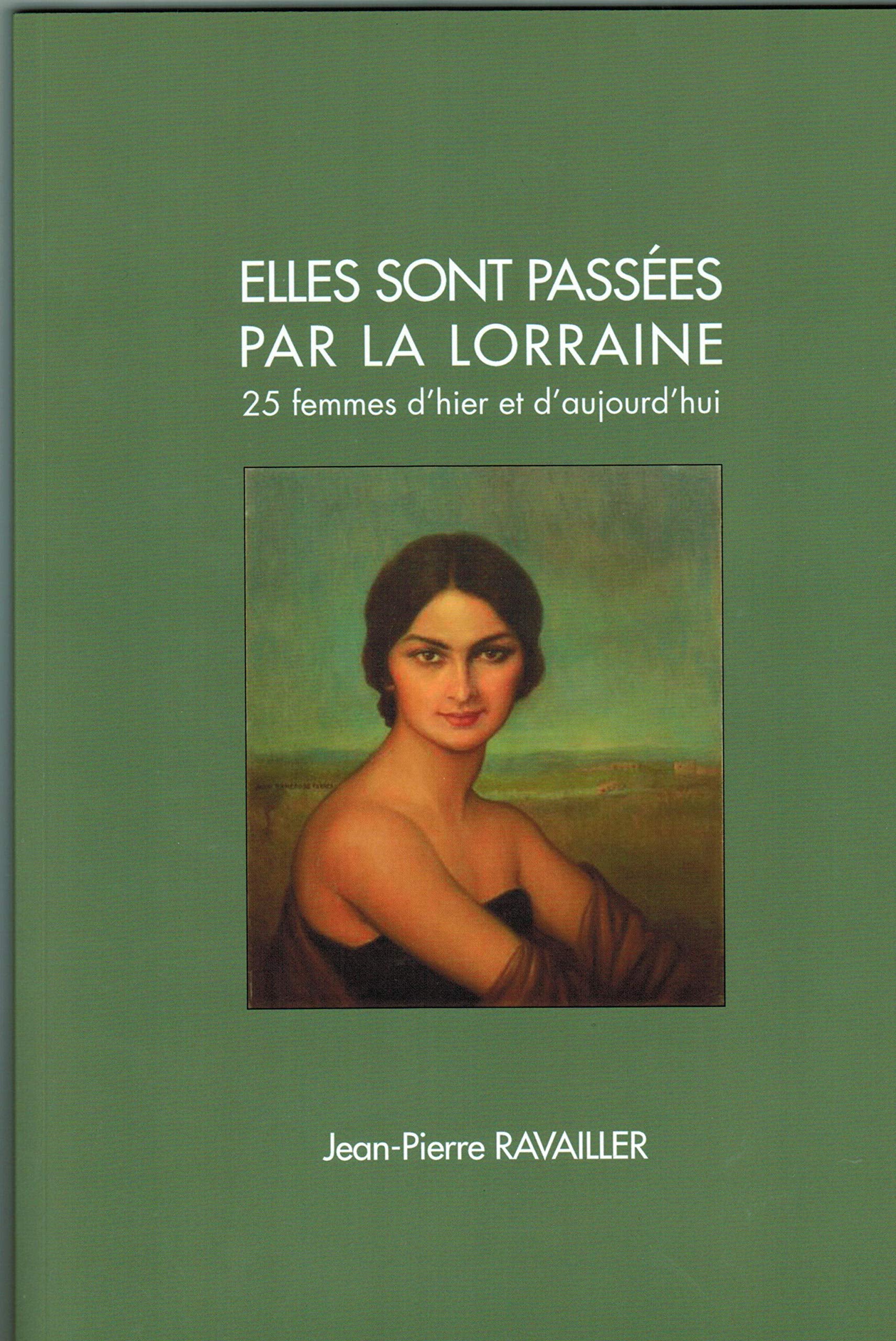 Elles sont passées par la Lorraine, 25 femmes d'hier et d'aujourdhui Politics & History