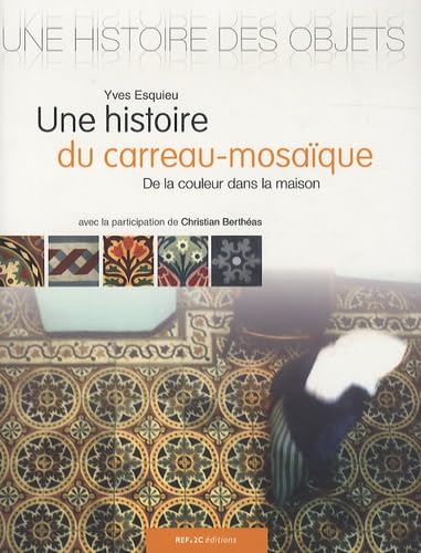 Une histoire du carreau mosaique: De la couleur dans la maison Film, Art & Culture