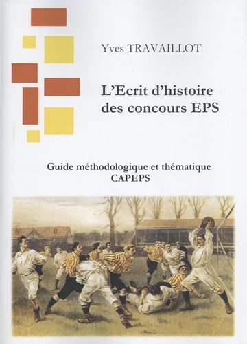 L'écrit d'histoire des concours EPS: L'Ecrit 1 : guide méthodologique et thématique CAPEPS book