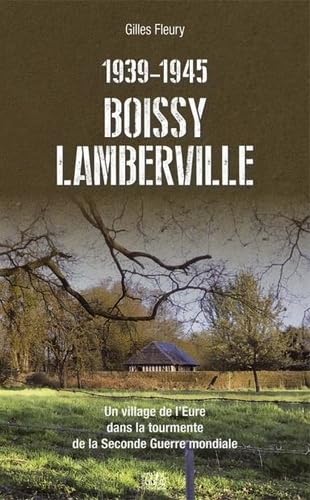 Boissy-Lamberville: Un village de l’Eure dans la tourmente de la Seconde Guerre mondiale Politics & History
