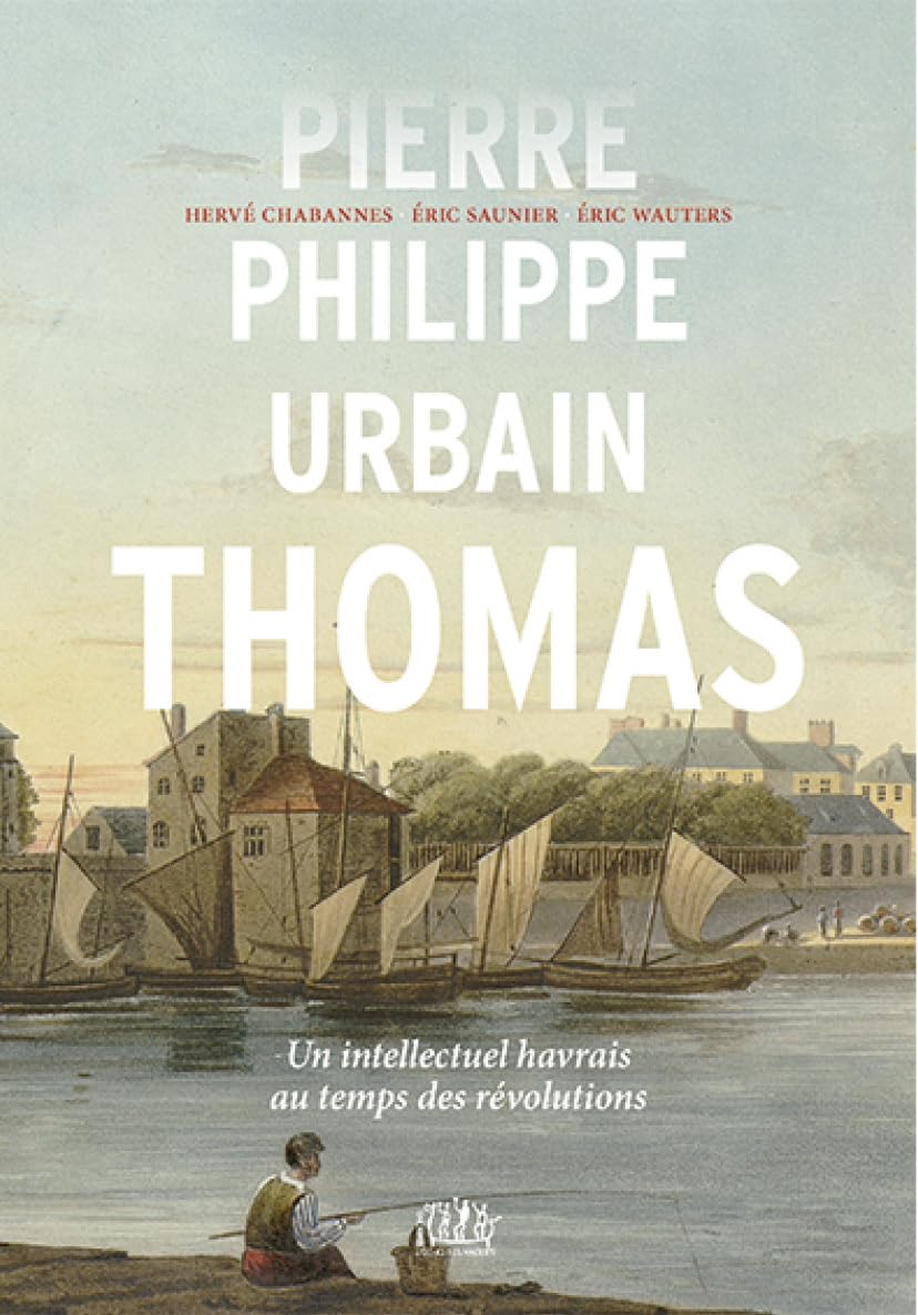 Pierre-Philippe Urbain Thomas - un intellectuel havrais au temps des révolutions book