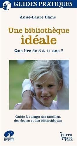 Une bibliothèque idéale : Que lire de 5 à 11 ans ? Guide à l'usage des familles book