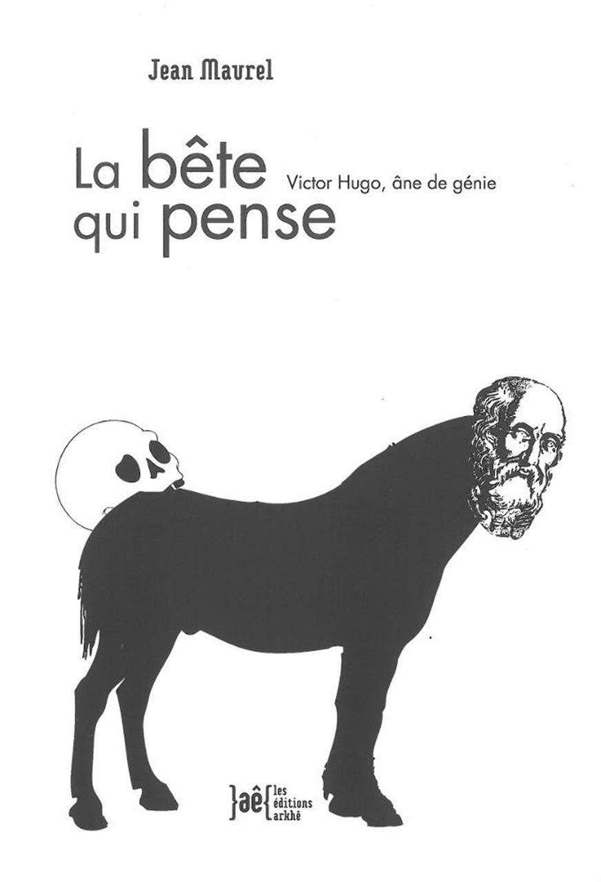La Bête qui pense: Victor Hugo, âne de génie book