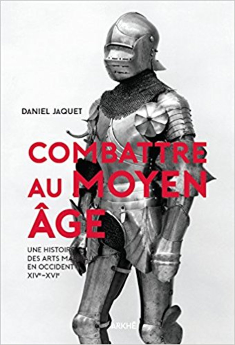 Combattre au Moyen Age - Une histoire des arts martiaux en o Politics & History