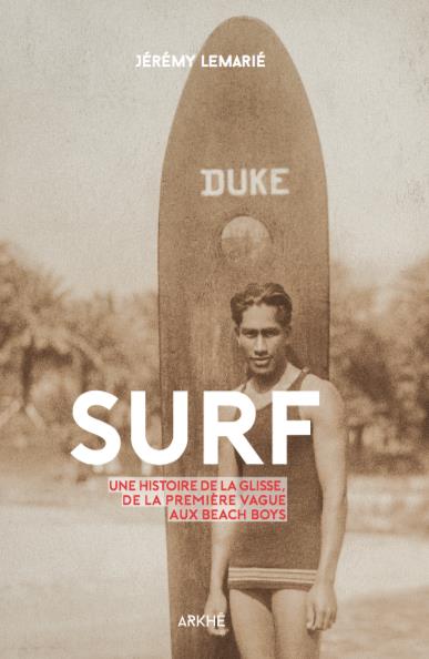 Surf : une histoire de la glisse, de la première vague aux beach boys book