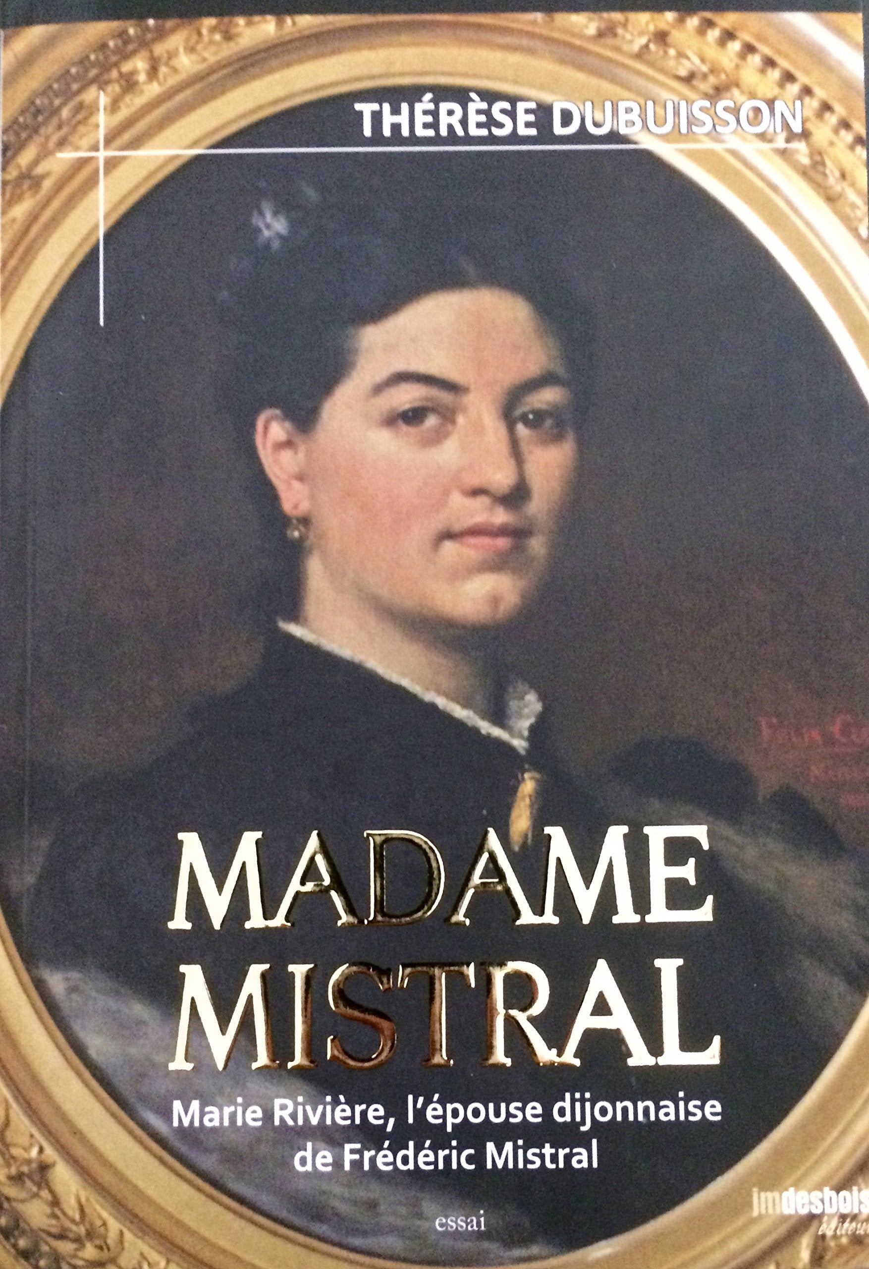 Madame Mistral. Marie Rivière, l'épouse dijonnaise de Frédéric Mistral Politics & History
