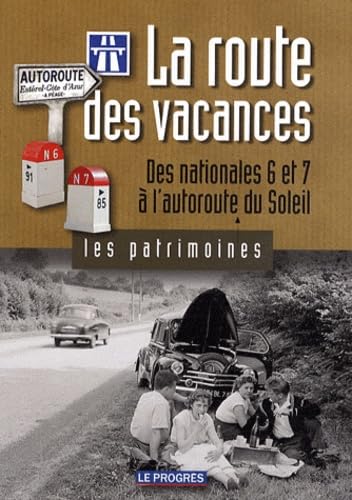 La route des vacances: Des nationales 6 et 7 à l'autoroute du Soleil book