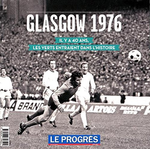 Glasgow 1976: Il y a 40 ans, les Verts entraient dans l'Histoire Leisure & Fun