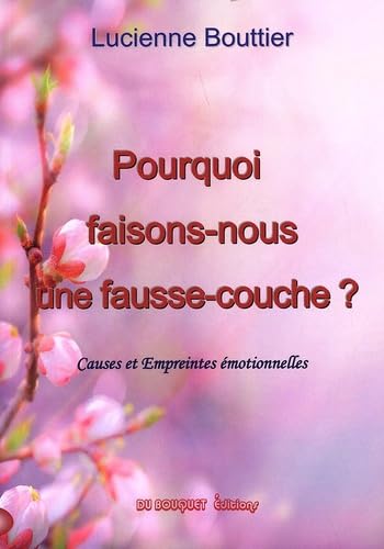 Pourquoi faisons-nous une fausse-couche ?: Causes et empreintes émotionnelles book