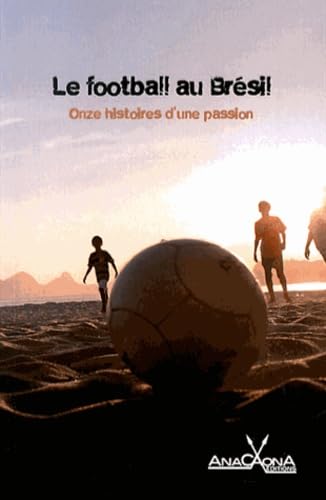 Le Football au Bresil : Onze Histoires d'une Passion Essays & Short Stories