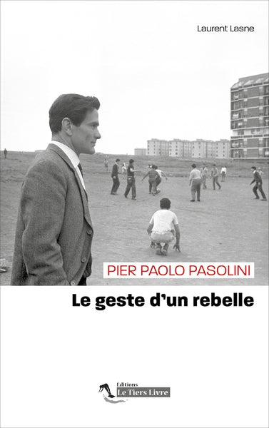 Pier Paolo Pasolini : le geste d'un rebelle Essays & Short Stories
