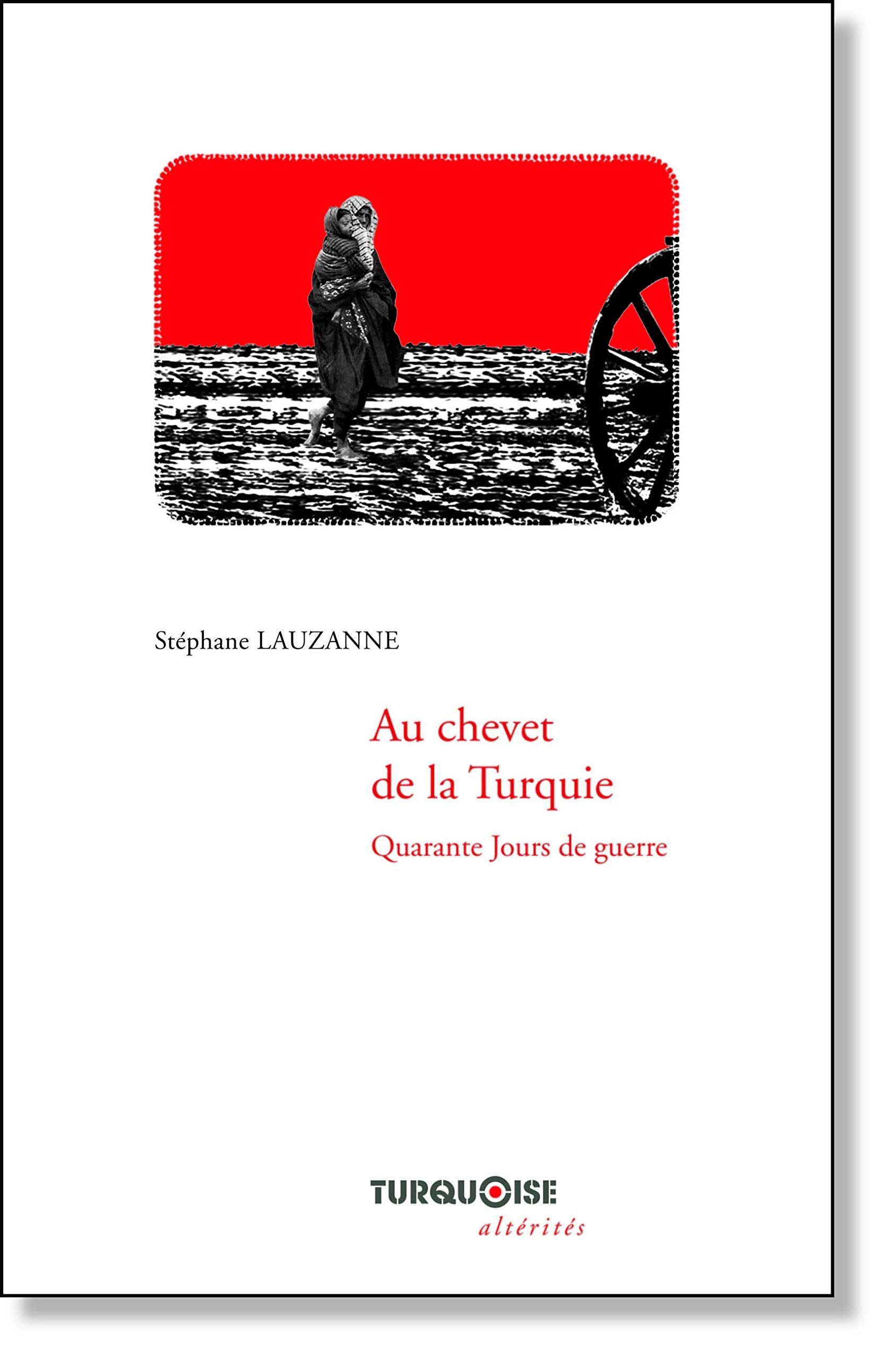 AU CHEVET DE LA TURQUIE. Quarante jours de guerre Politics & History