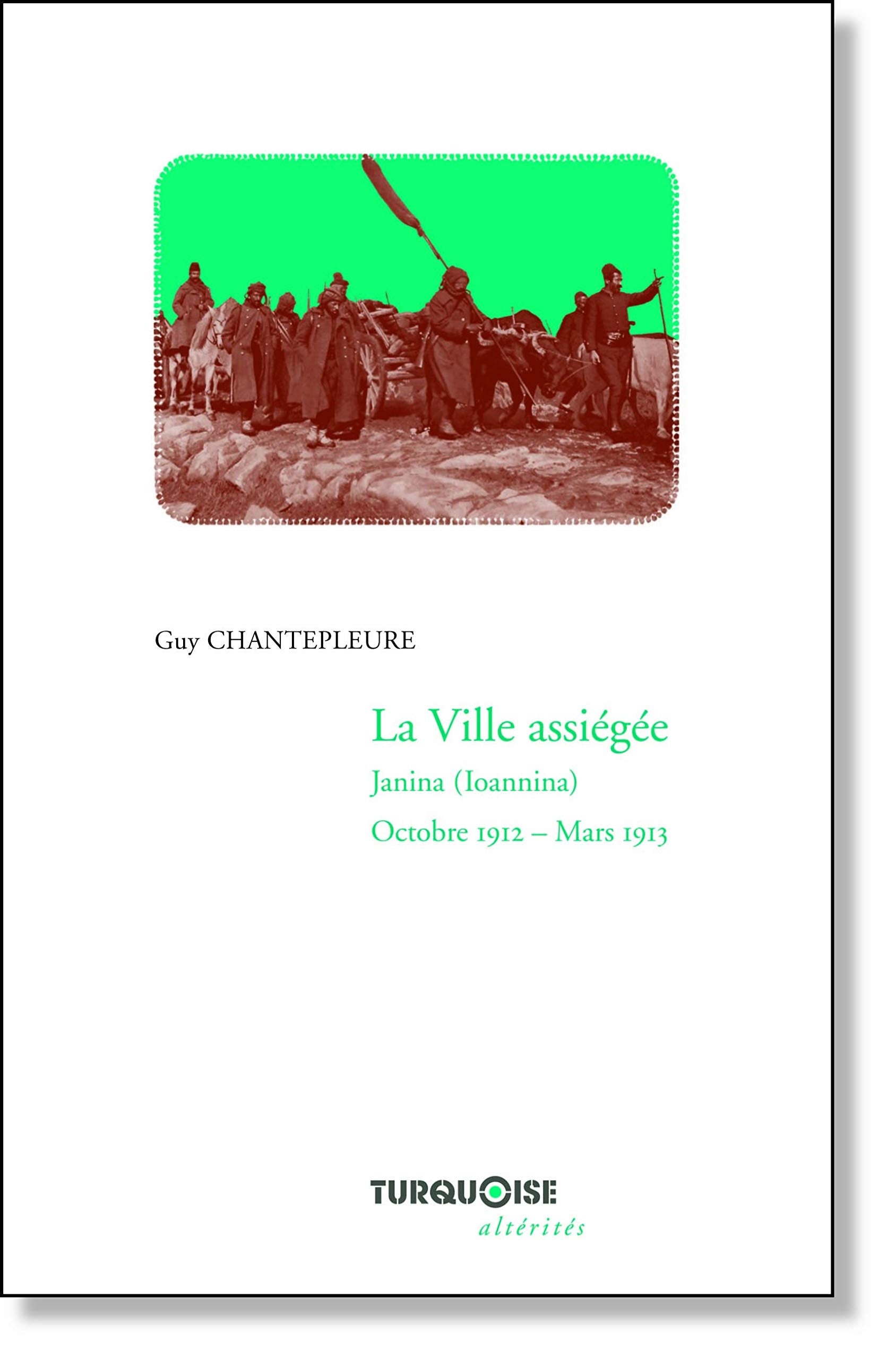 LA VILLE ASSIÉGÉE. JANINA (IOANNINA). Octobre 1912-Mars 1913 Politics & History