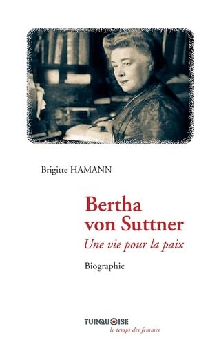 BERTHA VON SUTTNER : UNE VIE POUR LA PAIX Politics & History