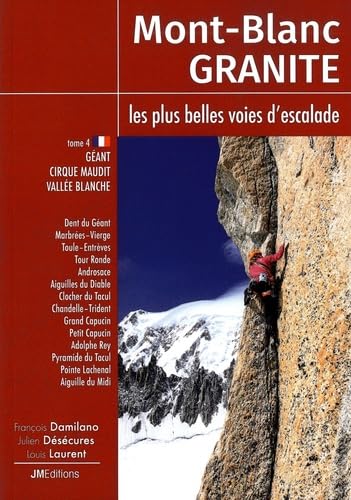 Mont Blanc Granite, les plus belles voies d'escalade: Tome 4, Géant-Cirque Maudit-Vallée Blanche book