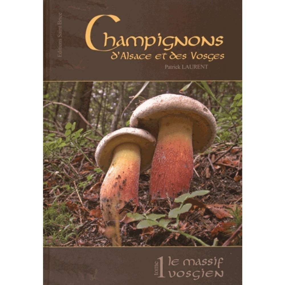 Champignons d'Alsace et des Vosges: Tome 1, Le massif vosgien book