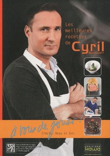 Les meilleures recettes de Cyril Rouquet - A vous de jouer - Simple, beau et bon Leisure, Home & Garden