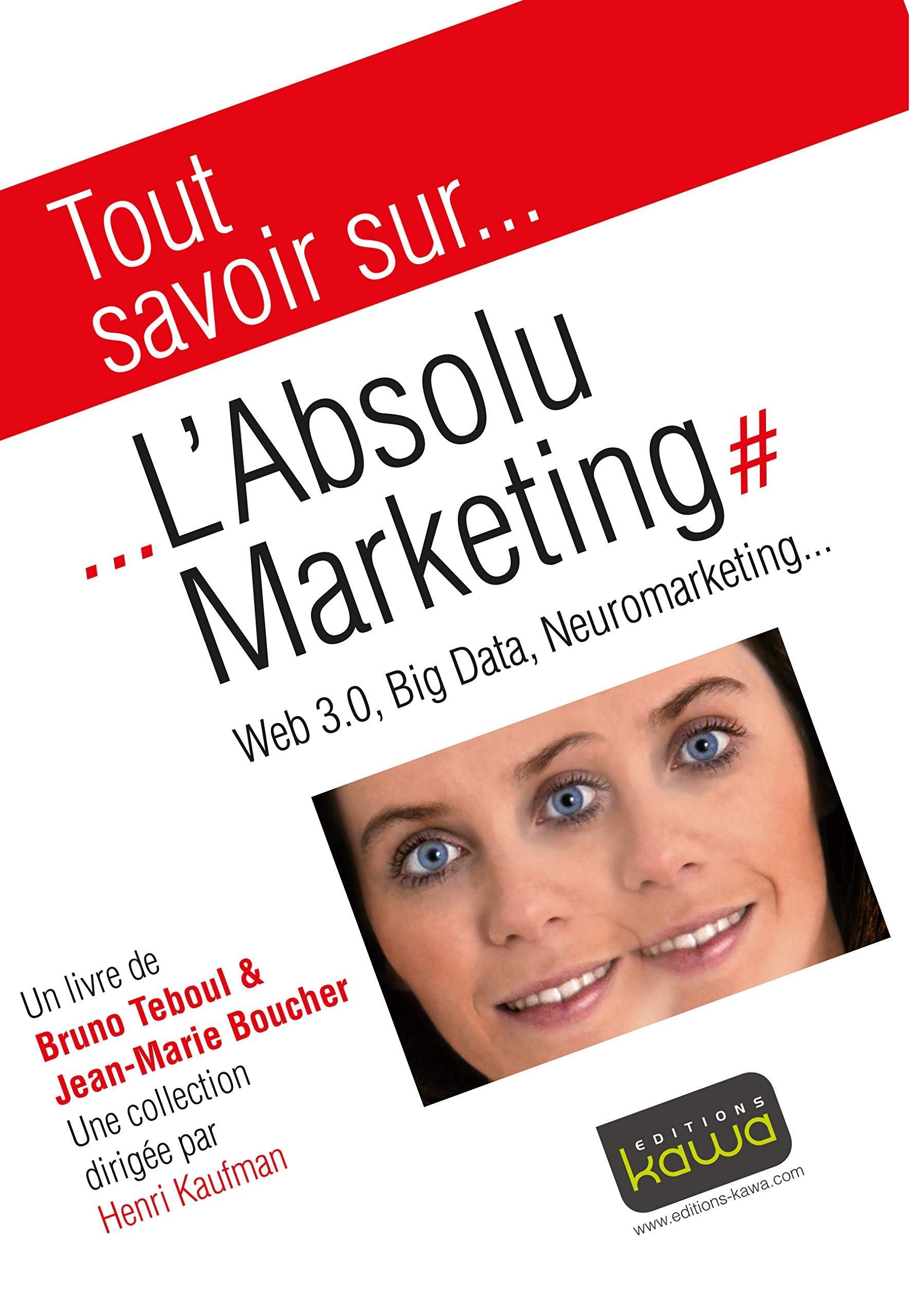 Tout savoir sur... L'Absolu Marketing: Web 3.0, Big Data, Neuromarketing... Business, Finance & Career