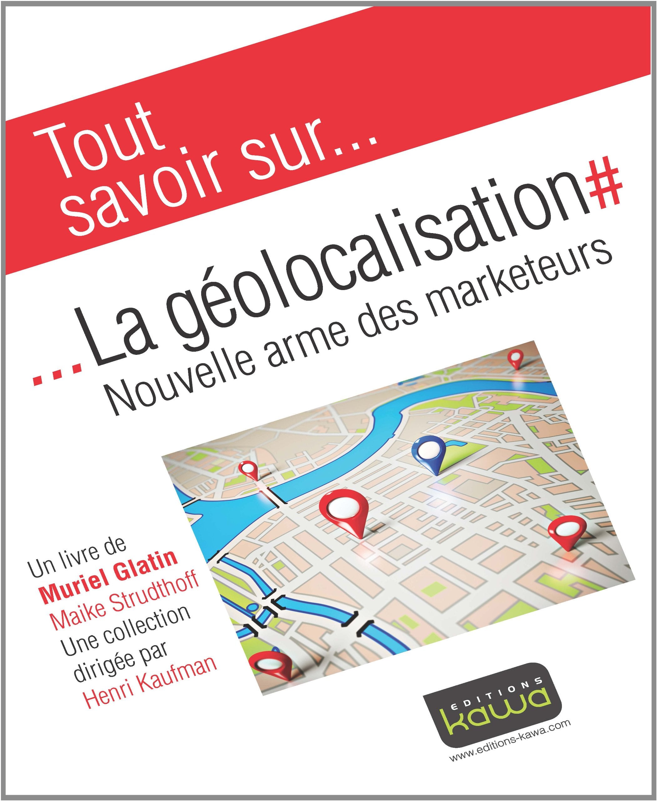 Tout Savoir Sur : La Geolocalisation, nouvelle arme des marketeurs book