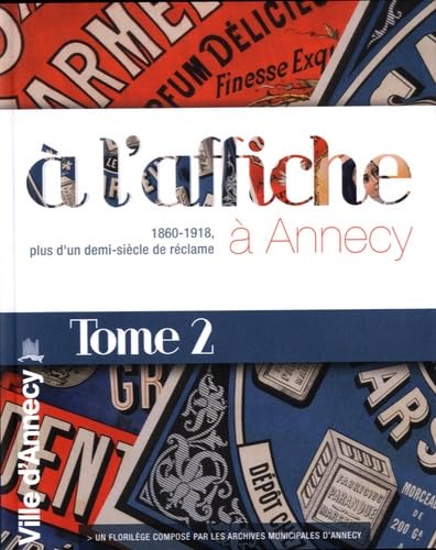 A l'affiche à Annecy: 1860-1918, plus d'un demi-siècle de réclame, tome 2 book