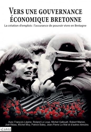 Vers une gouvernance économique bretonne : L'assurance du pouvoir vivre en Bretagne: 1950, l'apport du CELIB ; 1962, l'usine du Joint Français à ... : la Bretagne au vent de la mondialisation Books