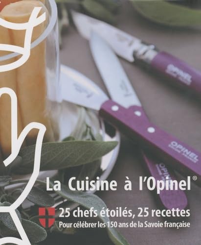 La Cuisine à l'Opinel: 25 chefs étoilés, 25 recettes pour célébrer les 150 ans de la Savoie française Books