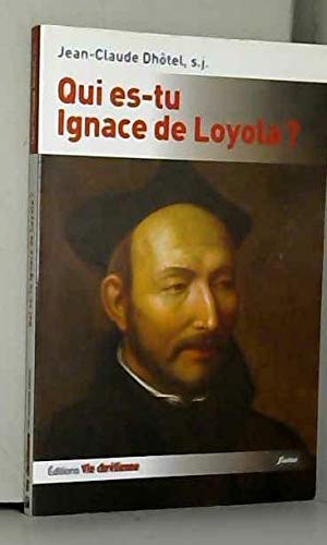 Qui es-tu Ignace de Loyola ? Religion & Esotericism