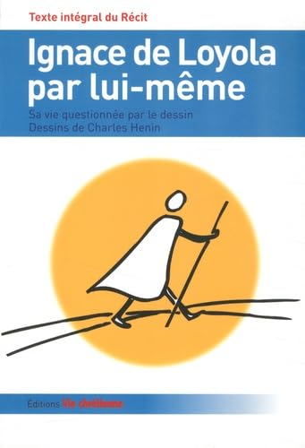 Ignace de Loyola par lui-même. Texte intégral du Récit.: Sa vie quotidienne par le dessin Religion & Esotericism