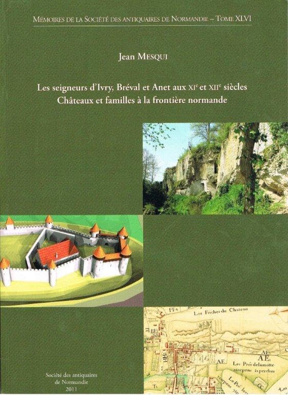 Les seigneurs d'Ivry, Bréval et Anet aux XIe et XIIe s. Châteaux et familles à la frontière normande Politics & History