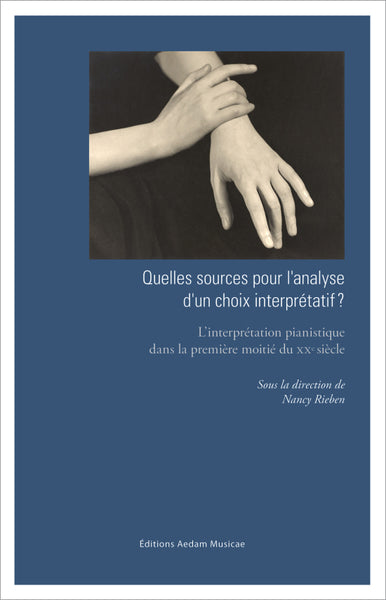 Quelles sources pour l'analyse d'un choix interprétatif ? : l'interprétation pianistique dans la première moitié du XXe siècle : actes du colloque book