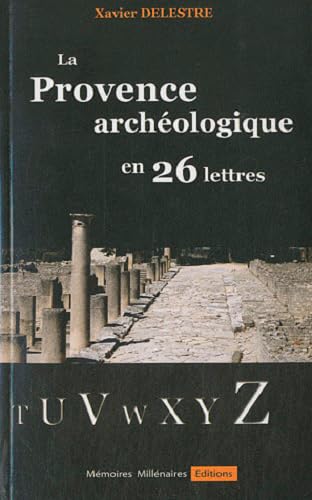 Provence archéologique en 26 lettres Politics & History