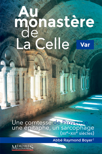 Au monastère de La Celle, Var : une comtesse de Provence, une épitaphe, un sarcophage : XIIe-XIIIe siècles Politics & History