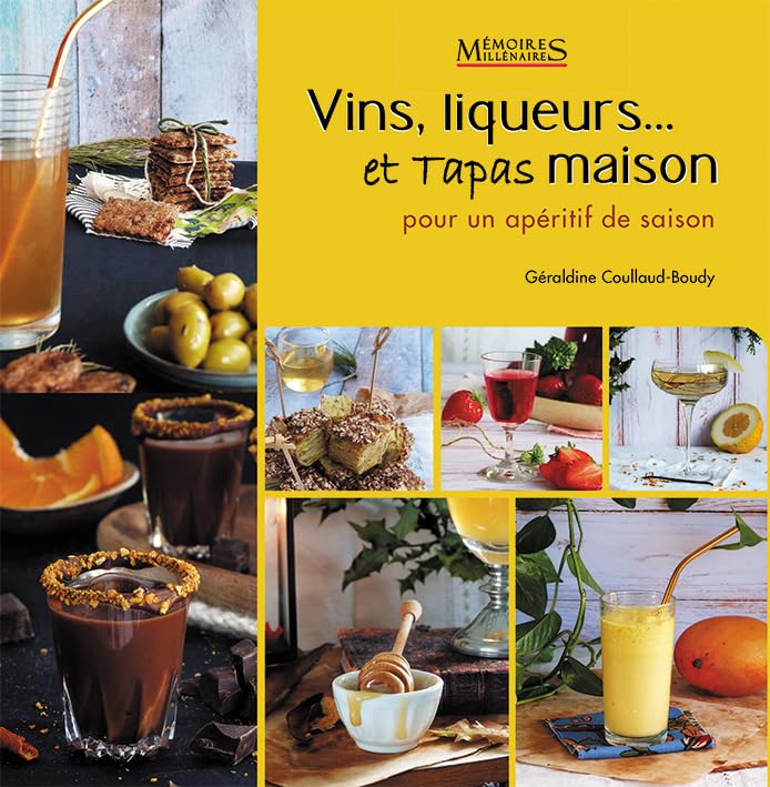 Vins, liqueurs et tapas maison : Pour un apéritif de saison Leisure, Home & Garden