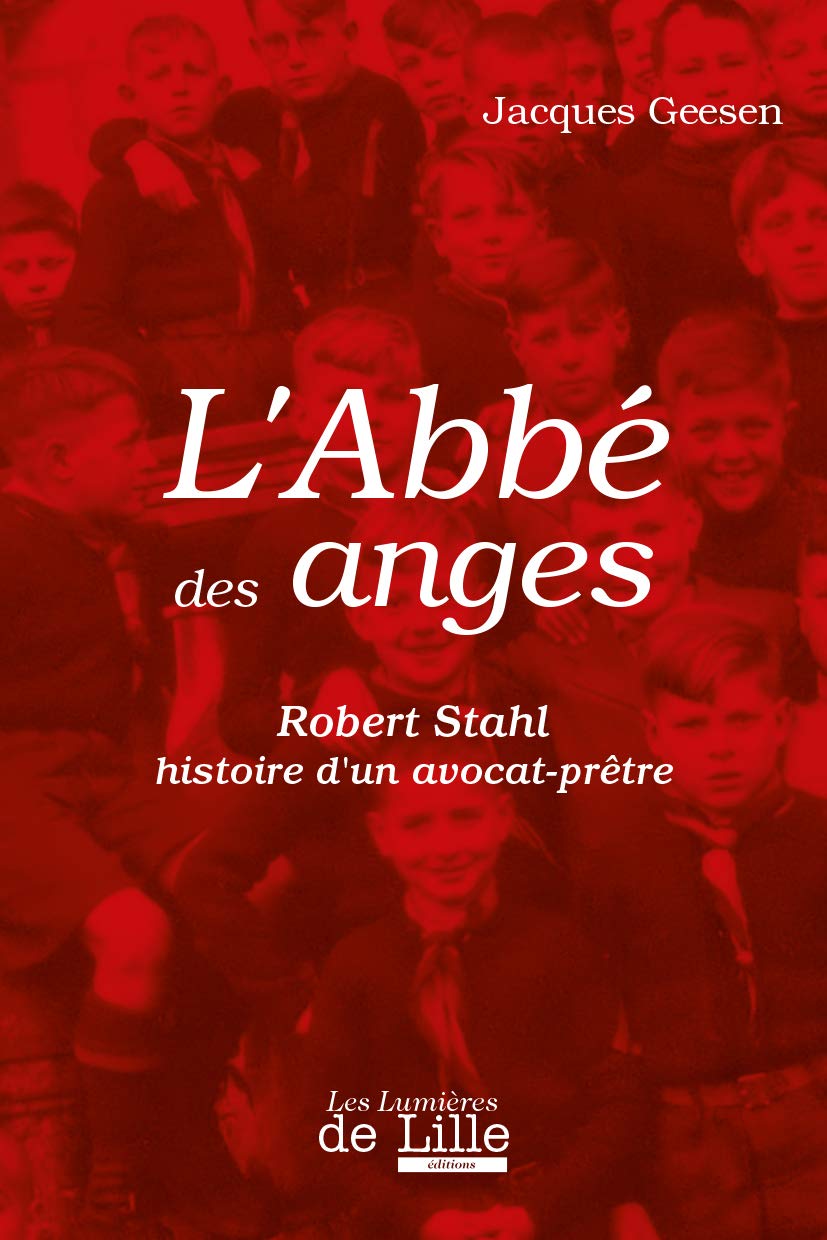 L'ABBÉ DES ANGES ROBERT STAHL HISTOIRE D'UN AVOCAT-PRÊTRE Politics & History