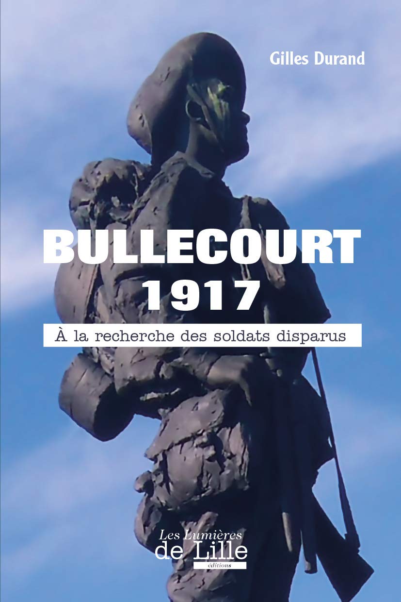 BULLECOURT 1917 À LA RECHERCHE DES SOLDATS DISPARUS Politics & History