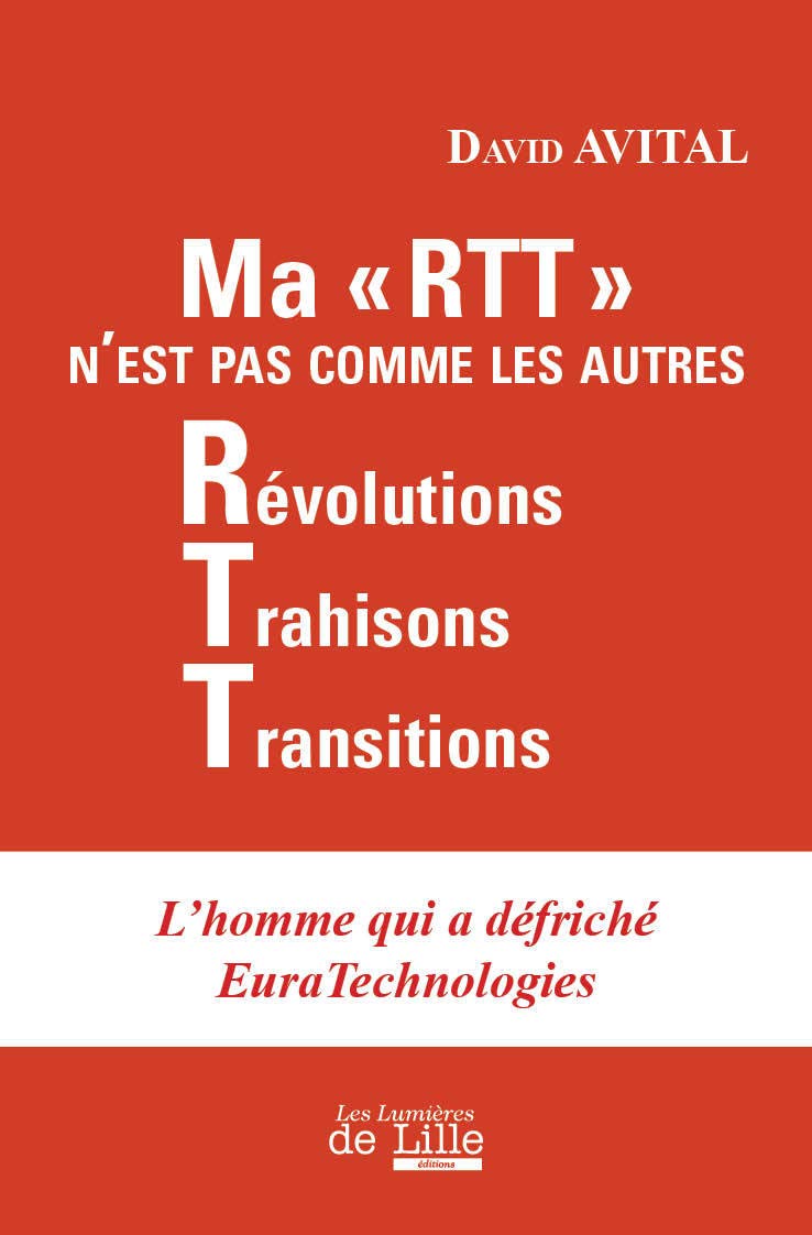 MA RTT N'EST PAS COMME LES AUTRES: L'homme qui a défriché EuraTechnologies Politics & History