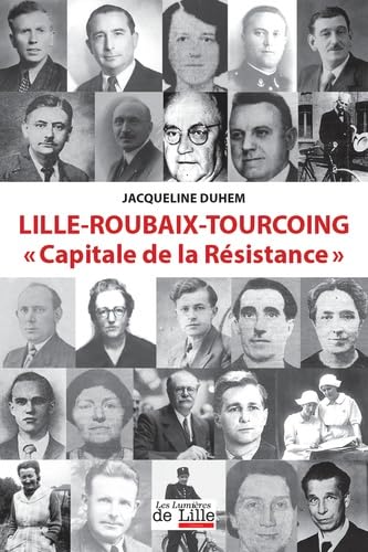 LILLE-ROUBAIX-TOURCOING CAPITALE DE LA RÉSISTANCE Politics & History