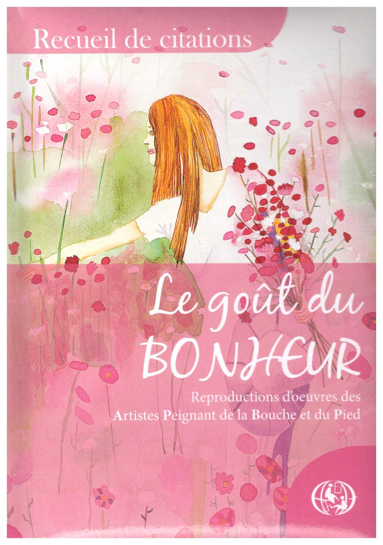 le gout du bonheur reproduction d'oeuvres des artistes pignant de la bouche et du pied Books