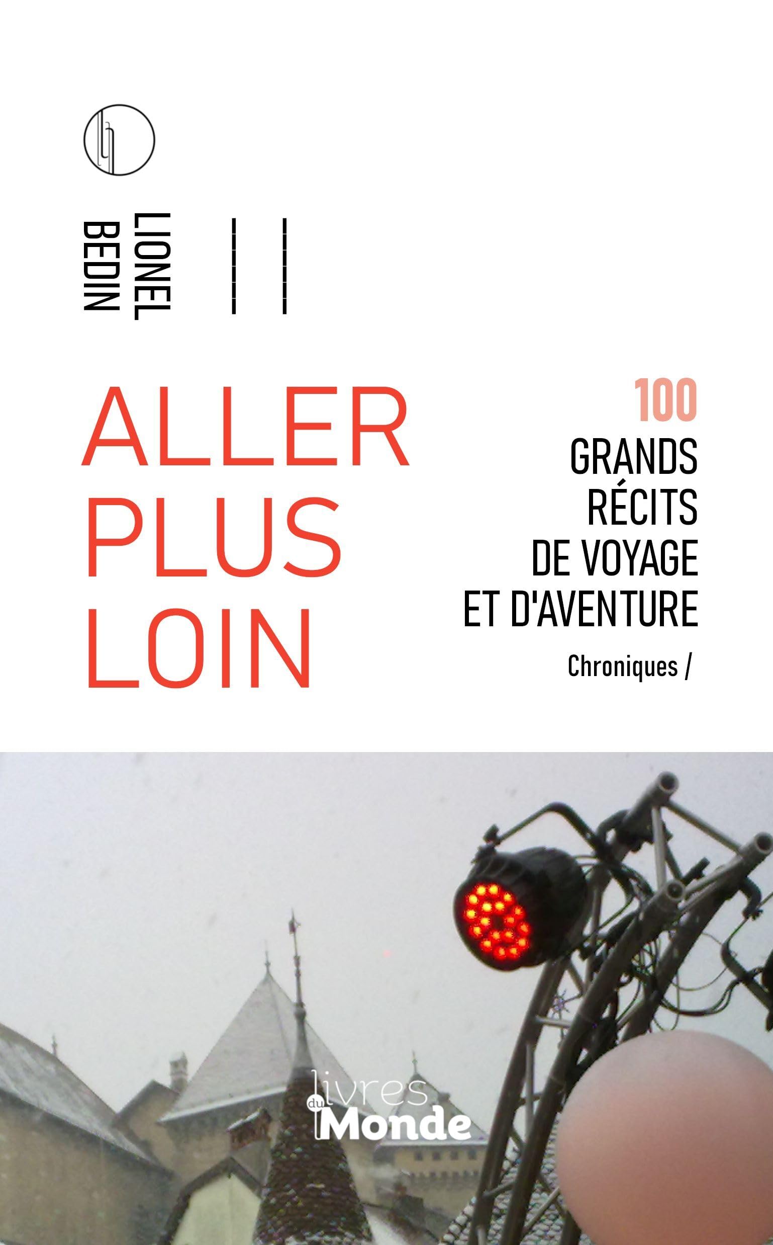 ALLER PLUS LOIN: 100 grands récits de voyage et d'aventure book