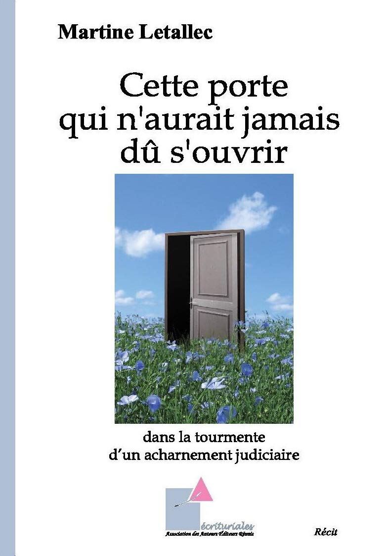 Cette porte qui n'aurait jamais dû s'ouvrir - Dans la tourmente d'un acharnement judiciaire book