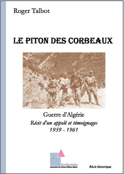 Le Piton des Corbeaux - Guerre d'Algérie - Récit d'un appelé et témoignages 1959-1961 Books