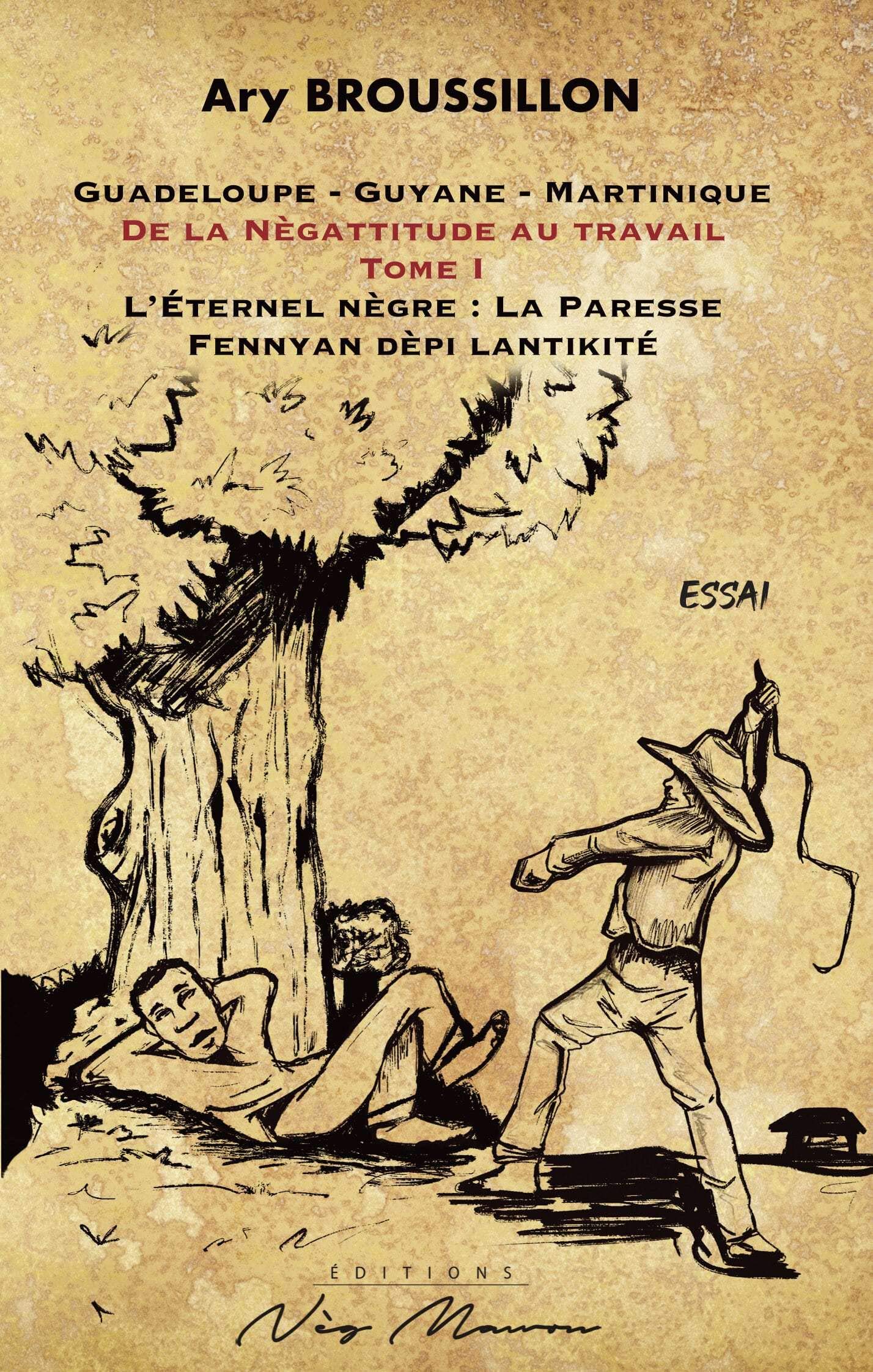 De la Nègattitude au travail: Tome 1, L'éternel nègre : la paresse - Fennyan dèpi lantikité book