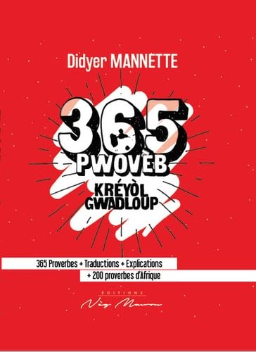 365 pwovèb, kréyol gwadloup: 365 proverbes + traductions + explications + 200 proverbes d'Afrique book