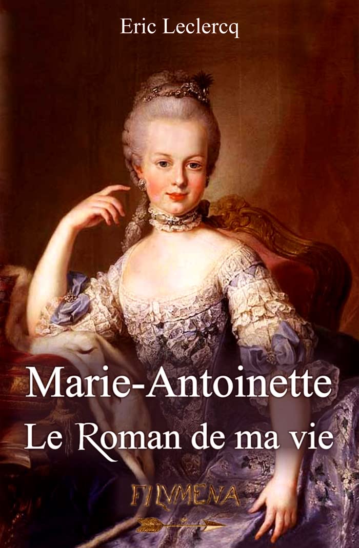 MARIE-ANTOINETTE, LE ROMAN DE MA VIE Historical Fiction