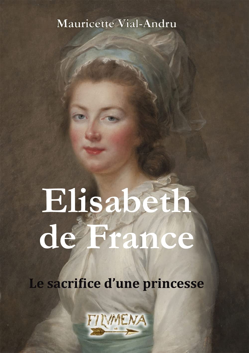 Elisabeth de France. Le sacrifice d´une princesse Historical Fiction