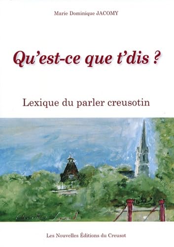 Qu'est-ce que t'dis ?: Lexique du parler creusotin book