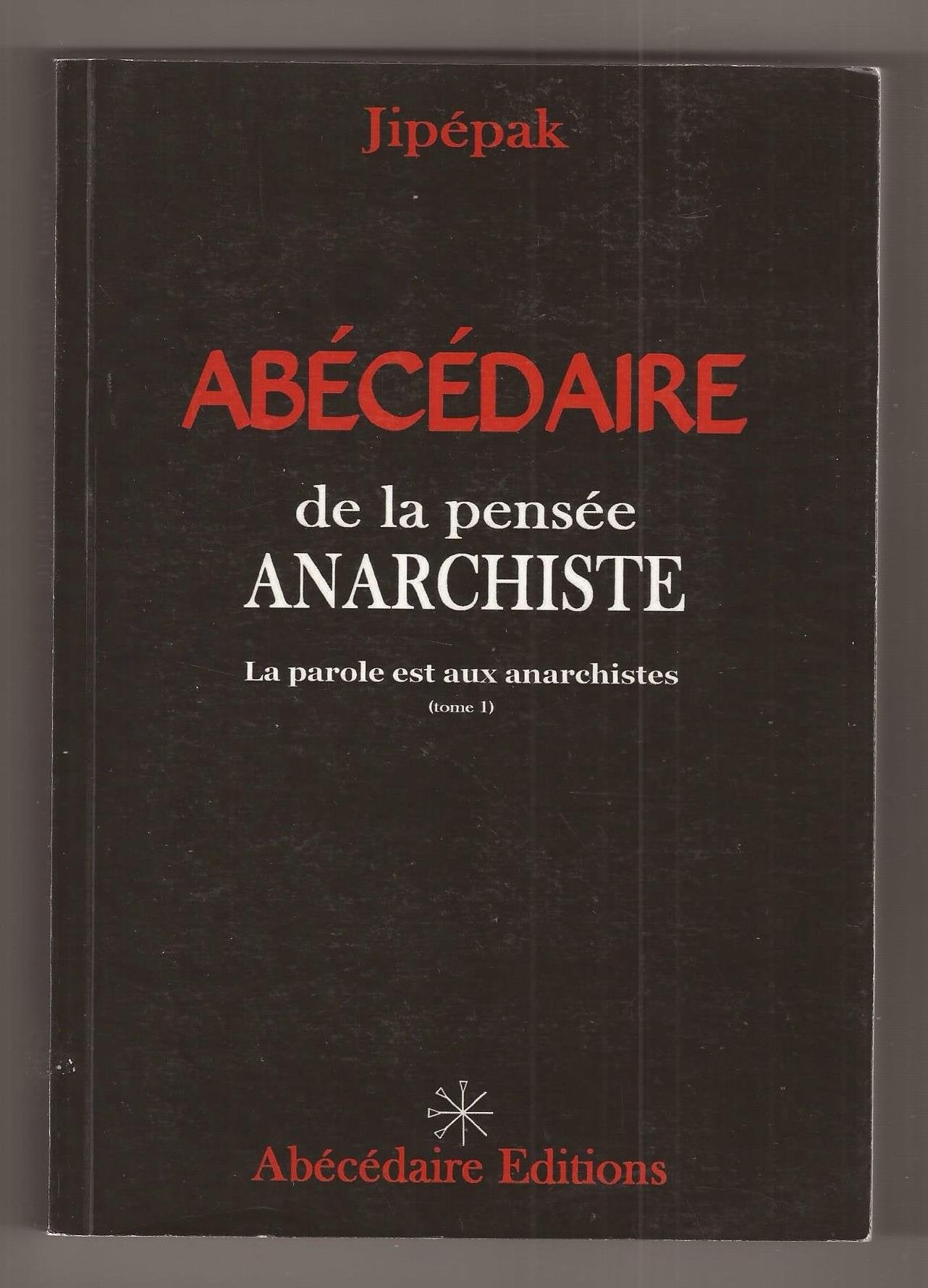 Abécédaire de la pensée anarchiste: Tome 1, La parole est aux anarchistes book